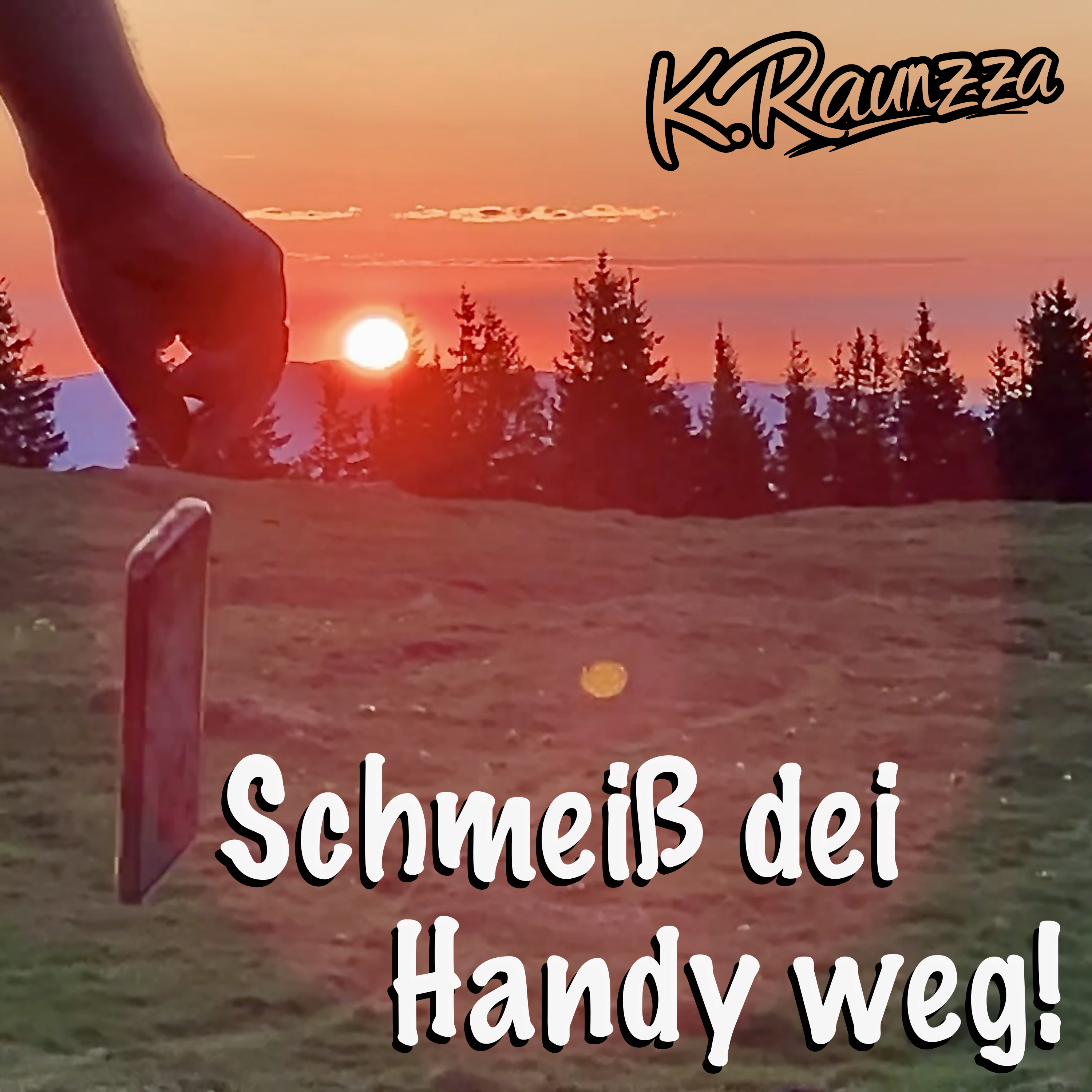 K Raunzza Schmeiss dei Handy weg Single Cover